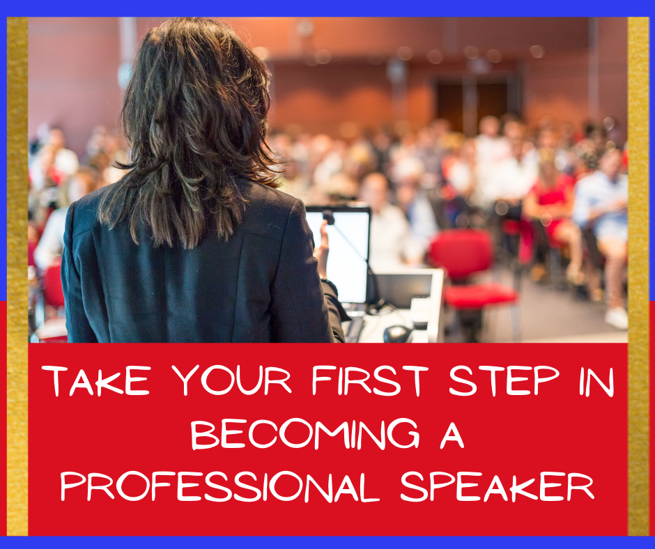 Your First Step to Becoming a Professional Speaker!